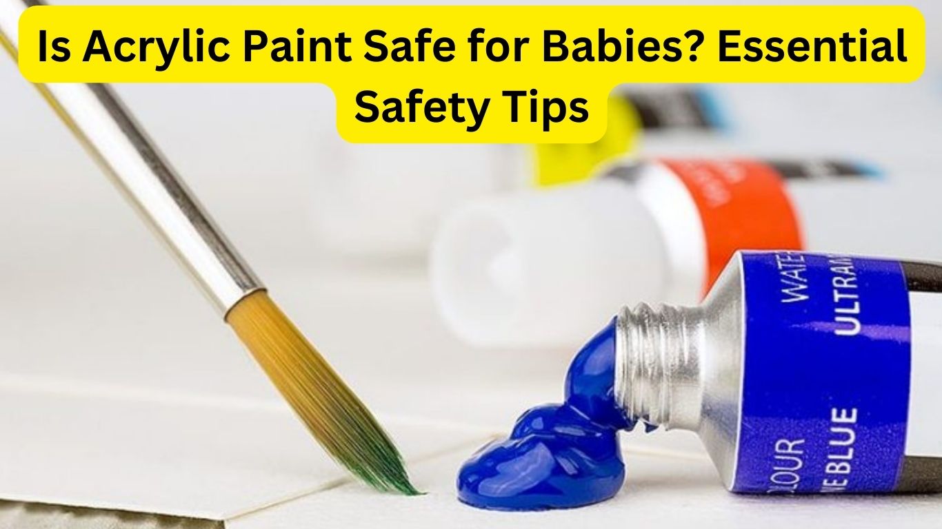 Is Acrylic Paint Safe for Babies