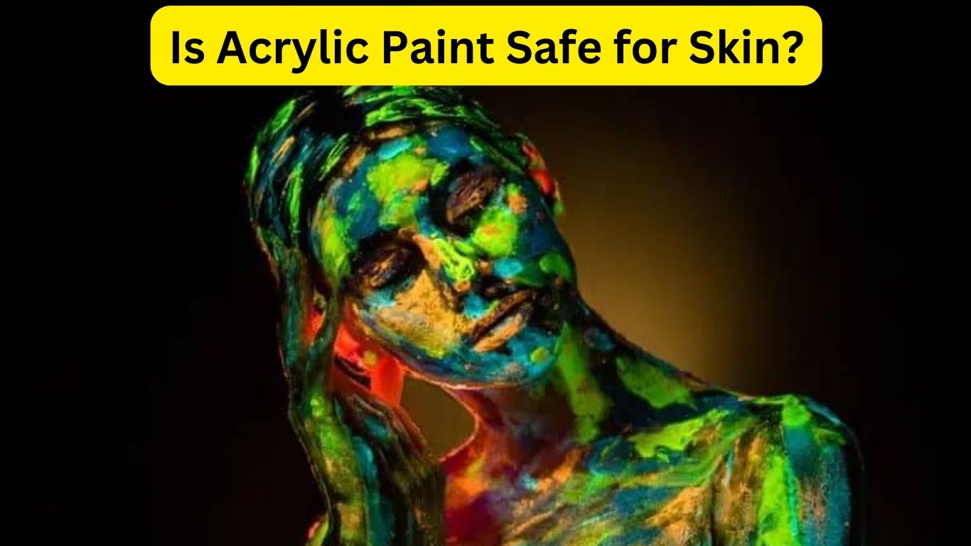 Is Acrylic Paint Safe for Skin