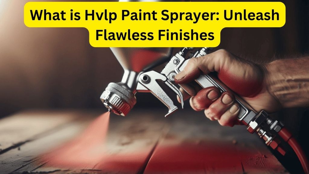 What is Hvlp Paint Sprayer