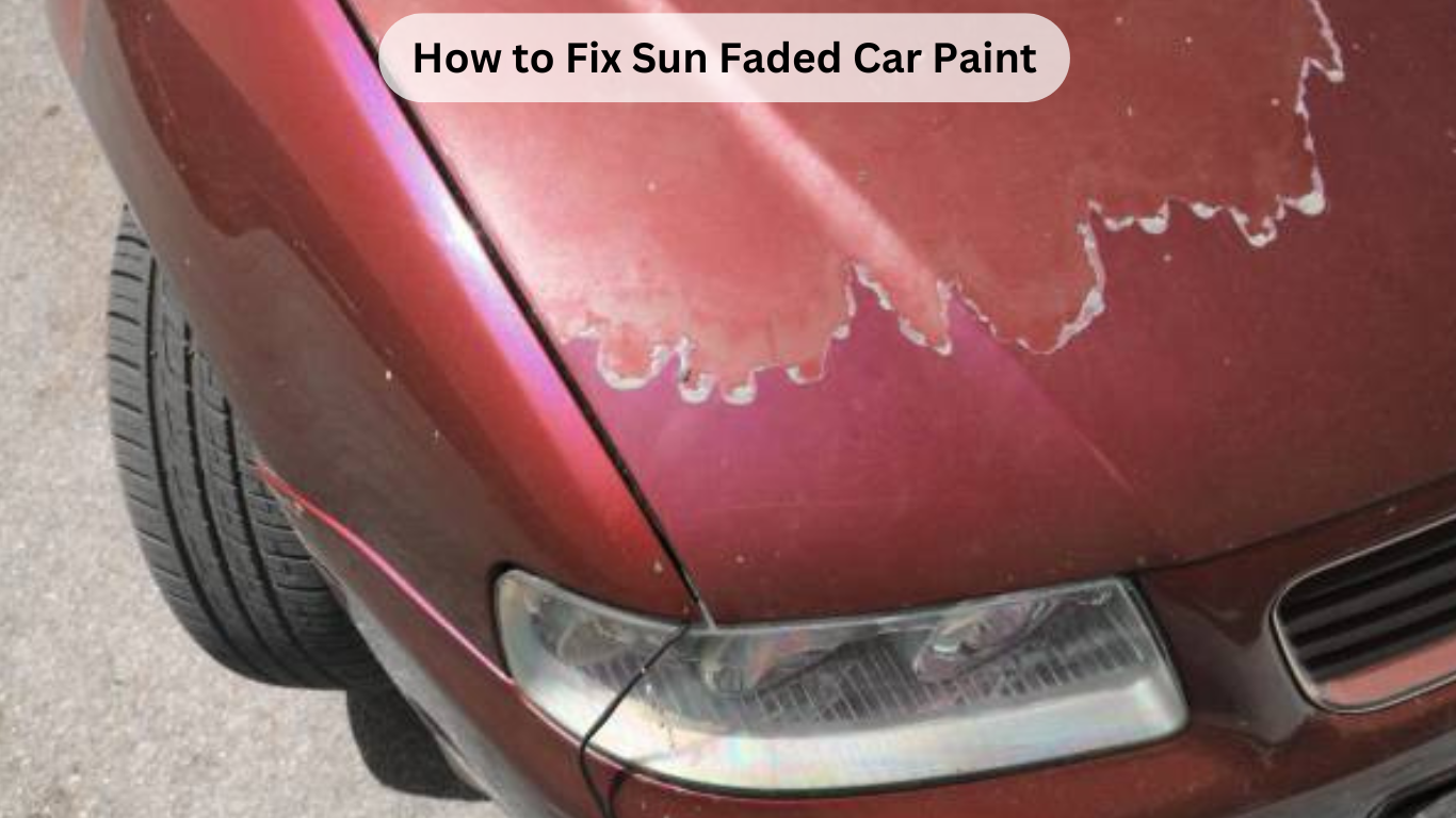 How to Fix Sun Faded Car Paint