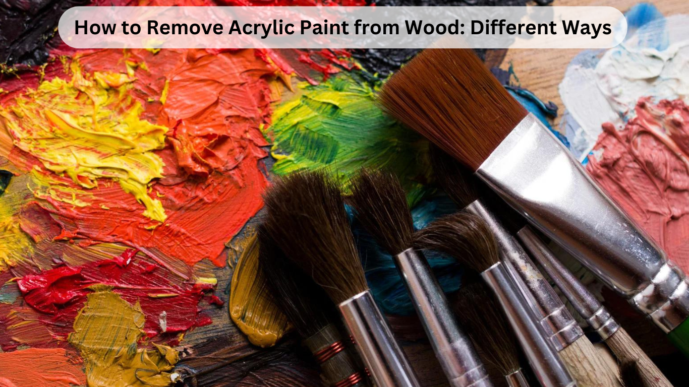 How to Remove Acrylic Paint from Wood