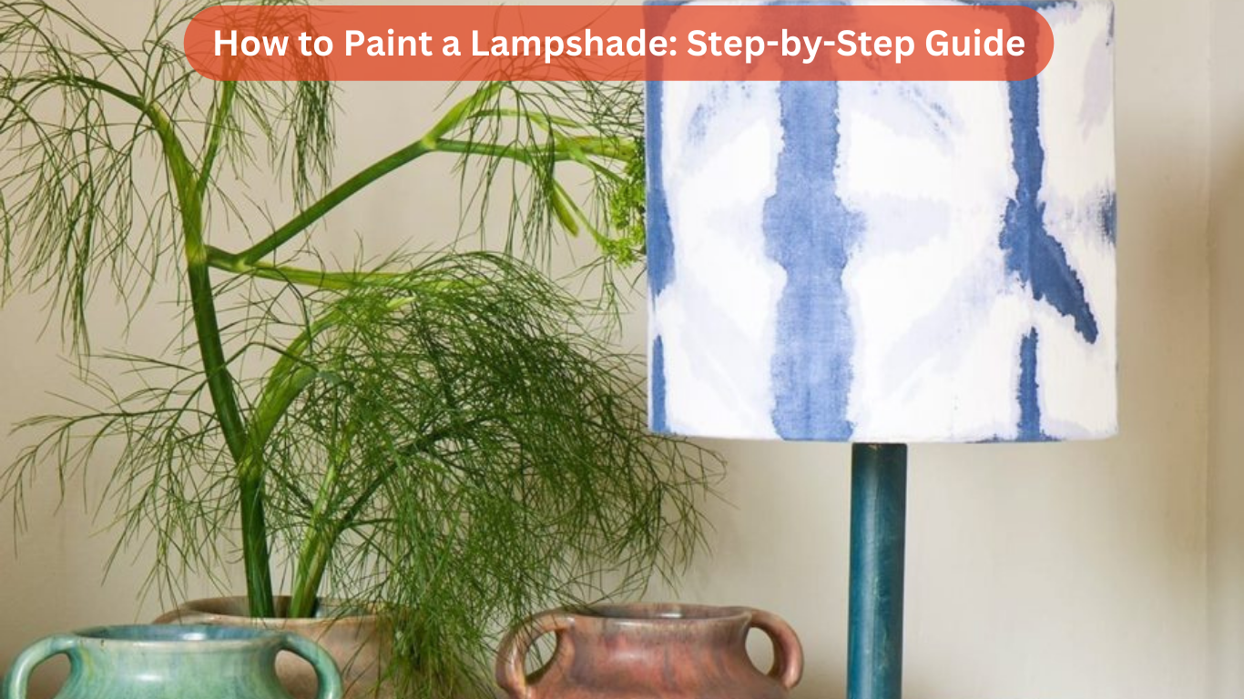 How to Paint a Lampshade: Step-by-Step Guide