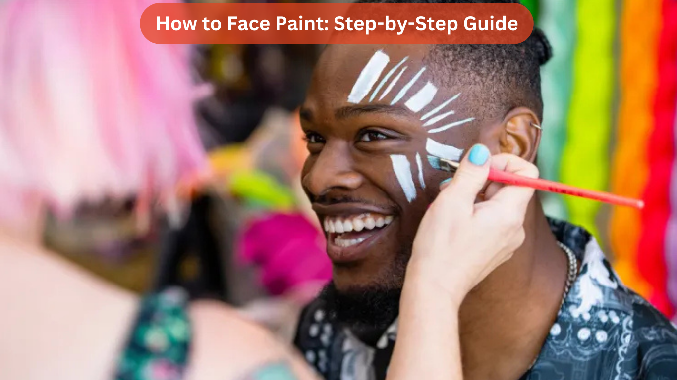 How to Face Paint: Step-by-Step Guide